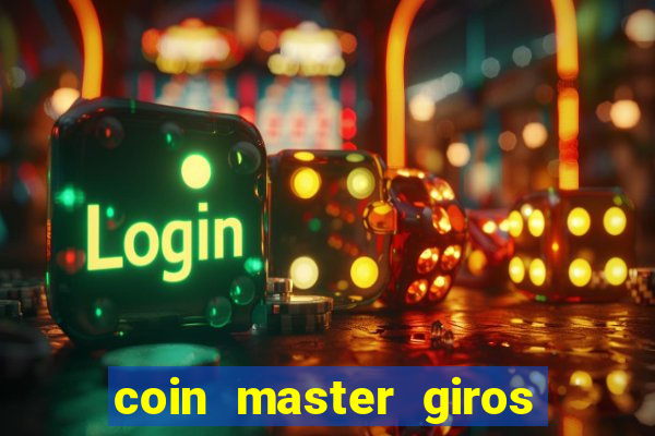 coin master giros gratis toda hora